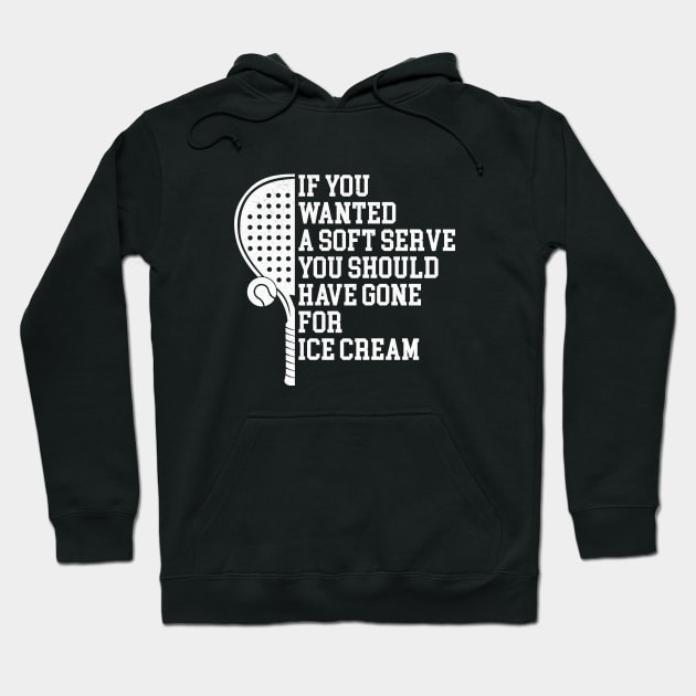 If You Wanted A Soft Serve - Funny Racquetball Hoodie by Nisrine